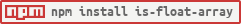 npm install is-float-array