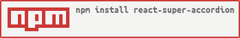 https://nodei.co/npm/react-super-accordion.png?downloads=true&downloadRank=true&stars=true